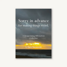 Load image into Gallery viewer, Sorry in Advance for Making Things Weird.: A Disappointing Affirmations Collection - Tigertree