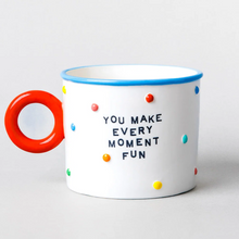 Load image into Gallery viewer, You Make Every Moment Fun Mug

