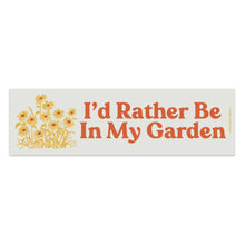 Load image into Gallery viewer, I'd Rather Be In My Garden Bumper Sticker
